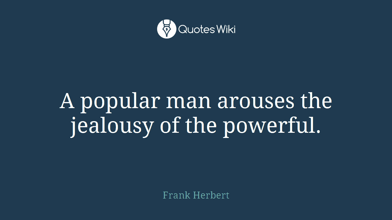 A popular man arouses the jealousy of the powerful.