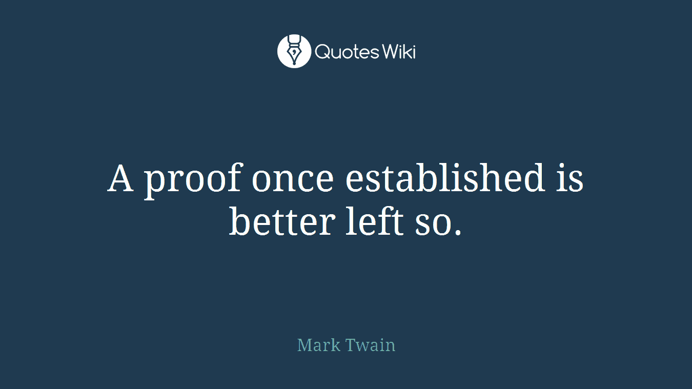 A proof once established is better left so.
