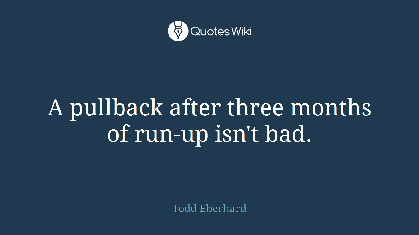 A pullback after three months of run-up isn't bad.