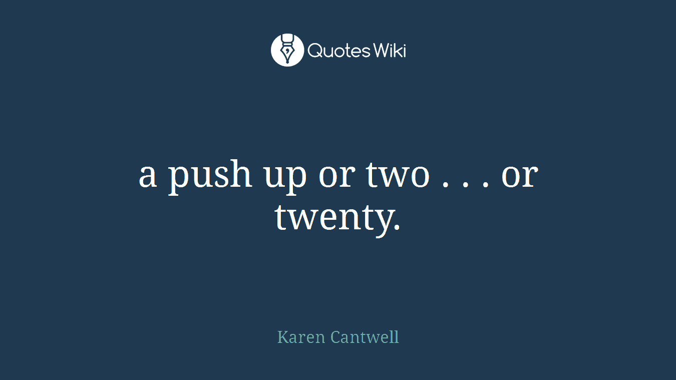 a push up or two . . . or twenty.