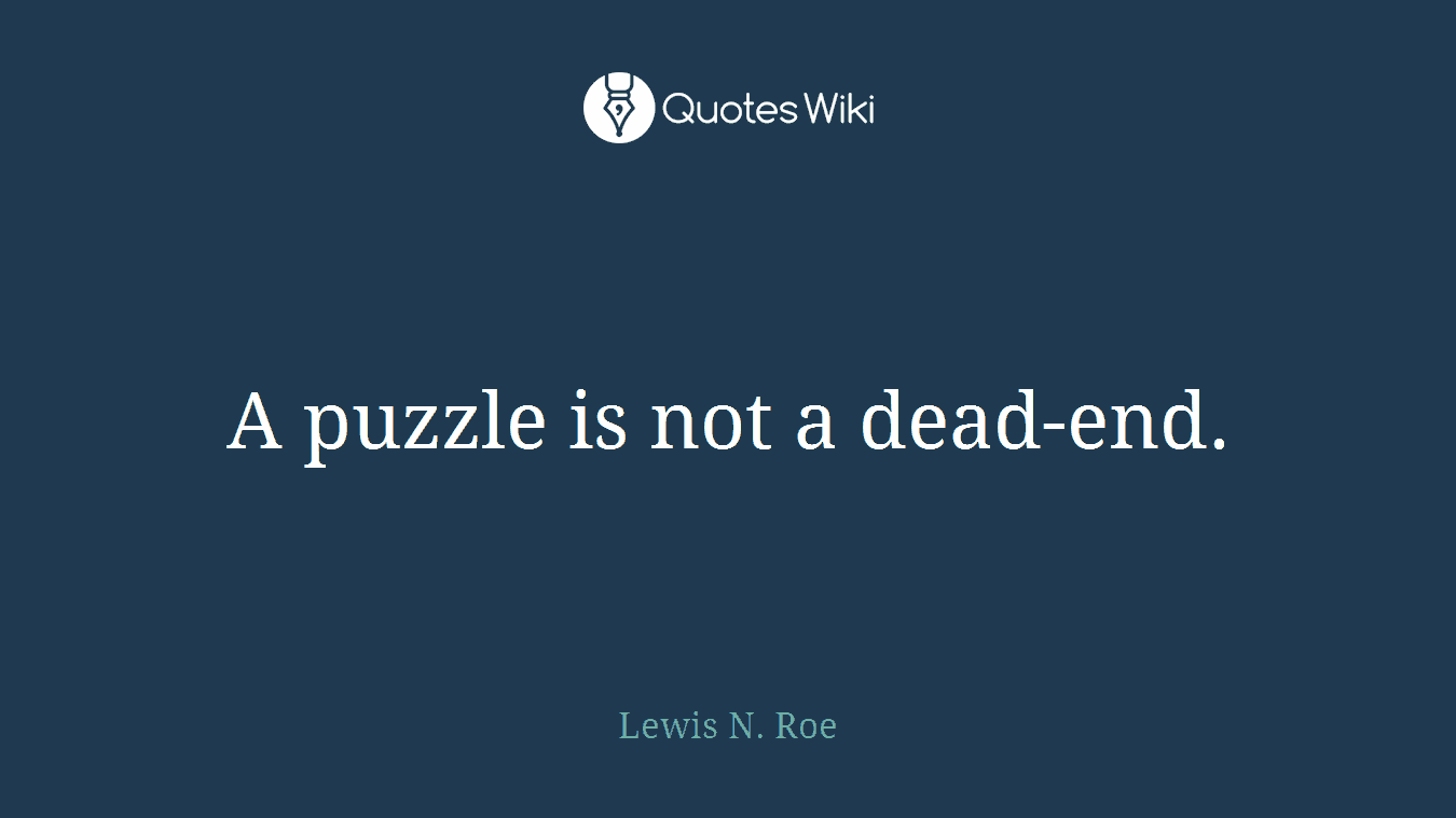 A puzzle is not a dead-end.