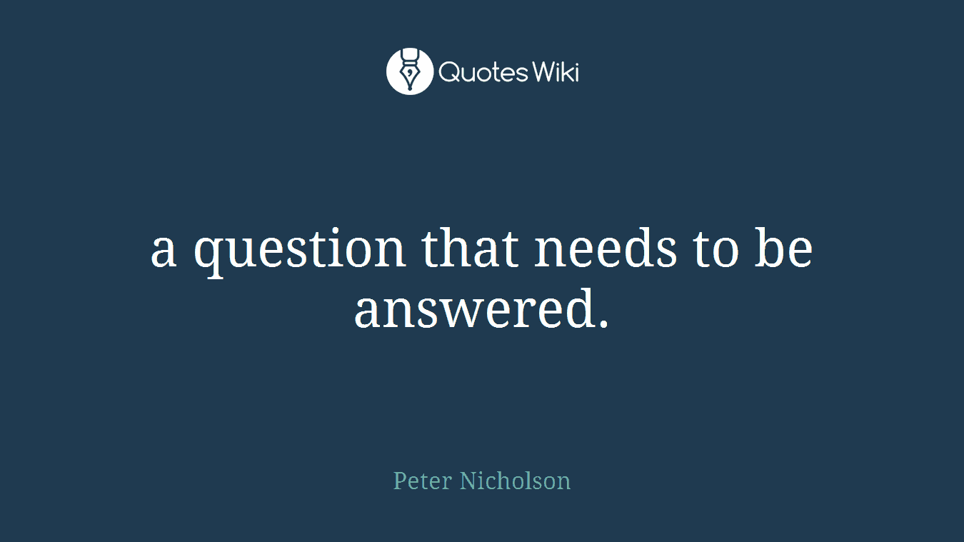a question that needs to be answered.