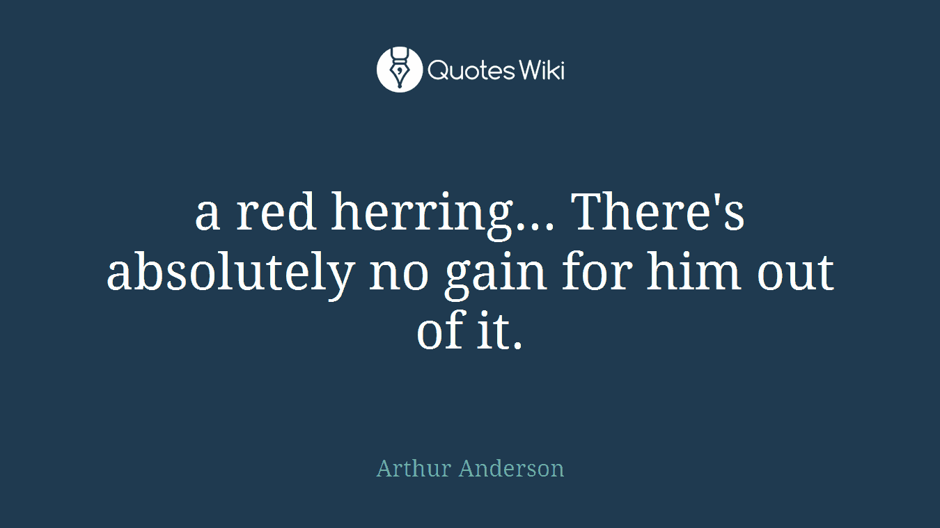 a red herring... There's absolutely no gain for him out of it.