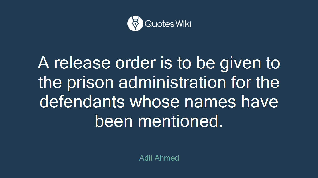 A release order is to be given to the prison administration for the defendants whose names have been mentioned.