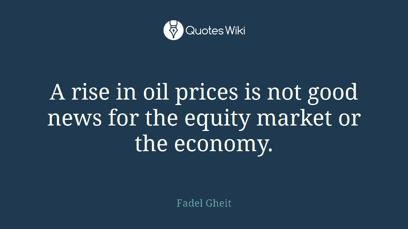 A rise in oil prices is not good news for the equity market or the economy.