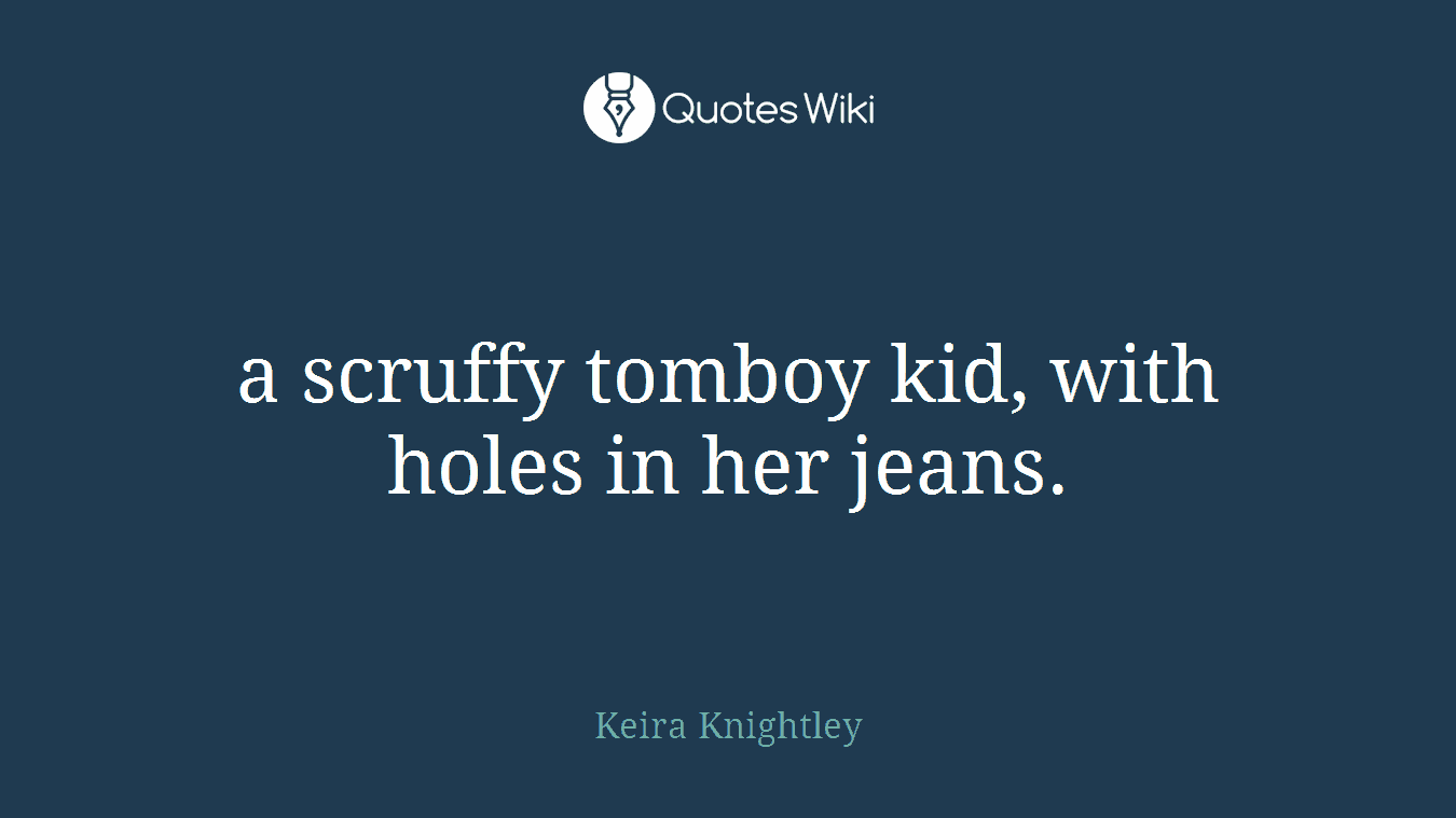 a scruffy tomboy kid, with holes in her jeans.