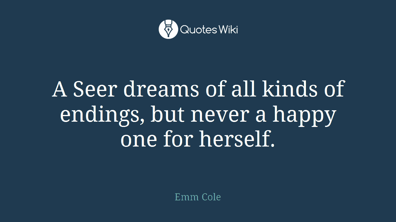 A Seer dreams of all kinds of endings, but never a happy one for herself.