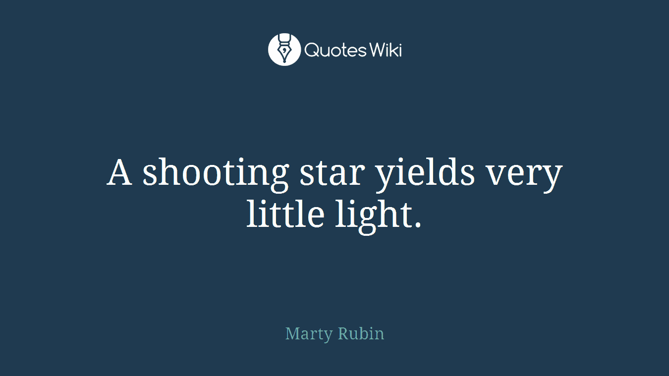 A shooting star yields very little light.