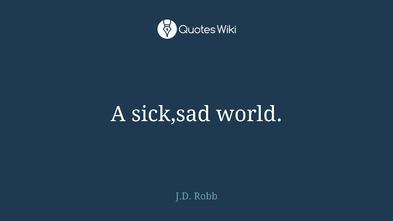 A sick,sad world.