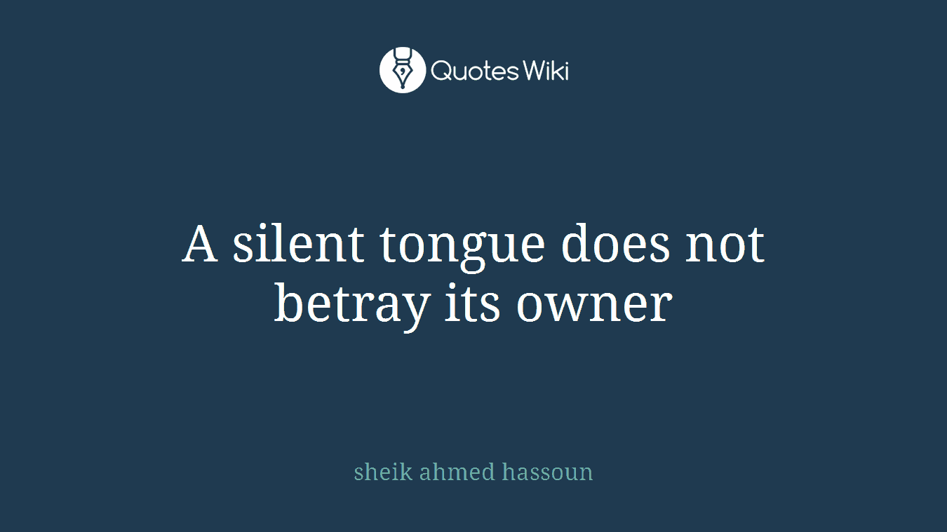 A silent tongue does not betray its owner