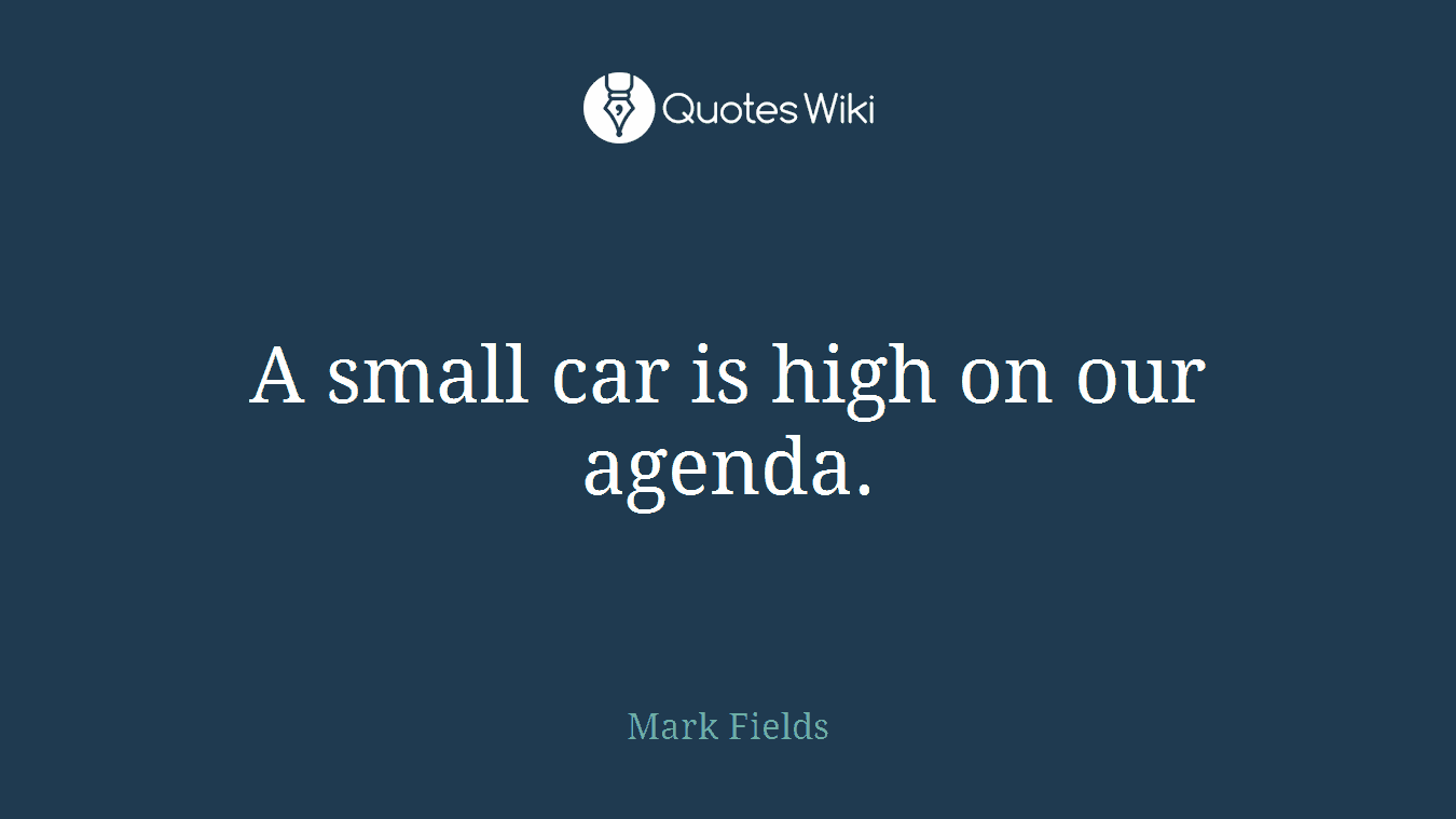A small car is high on our agenda.