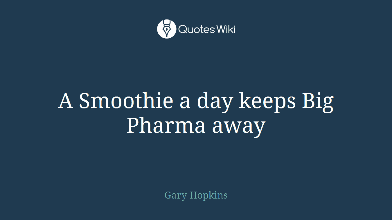 A Smoothie a day keeps Big Pharma away