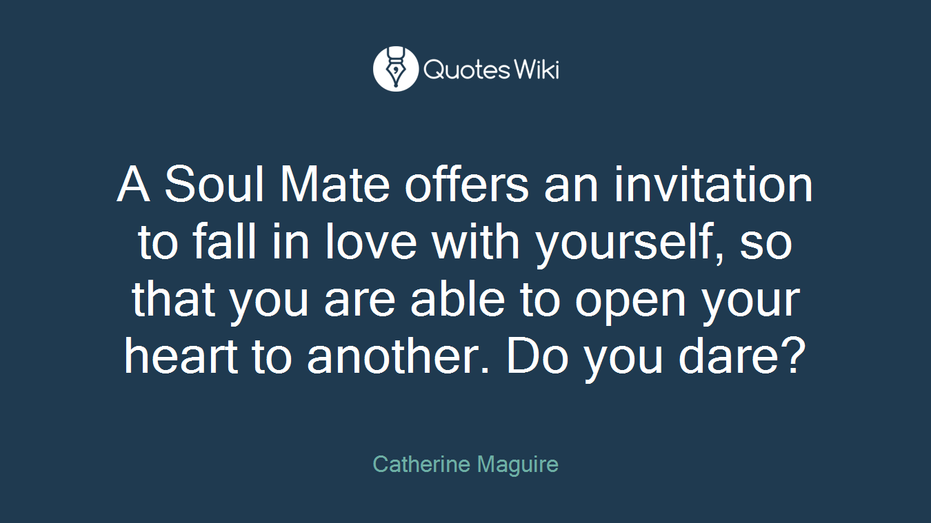 A Soul Mate offers an invitation to fall in love with yourself, so that you are able to open your heart to another. Do you dare?