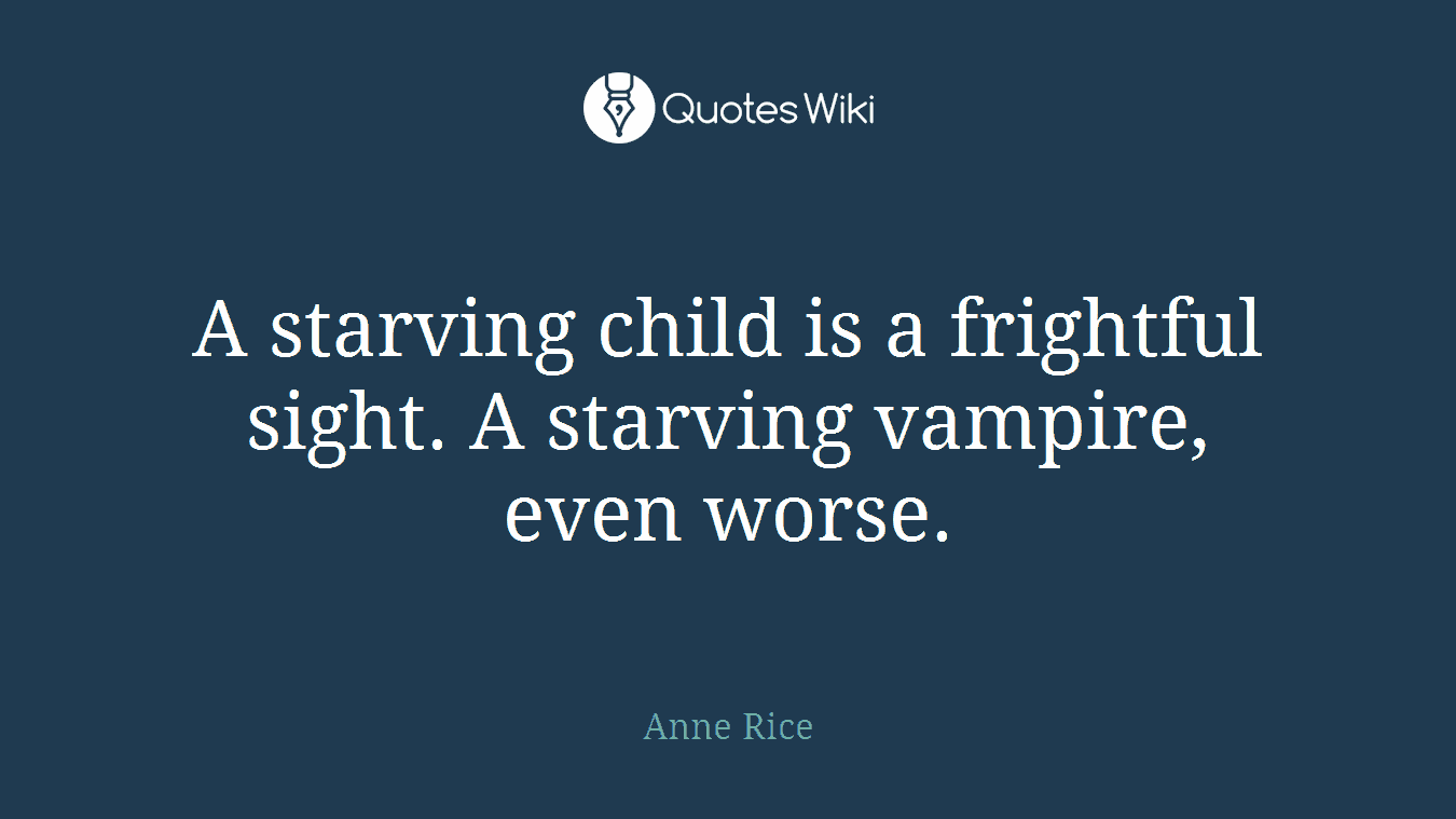A starving child is a frightful sight. A starving vampire, even worse.