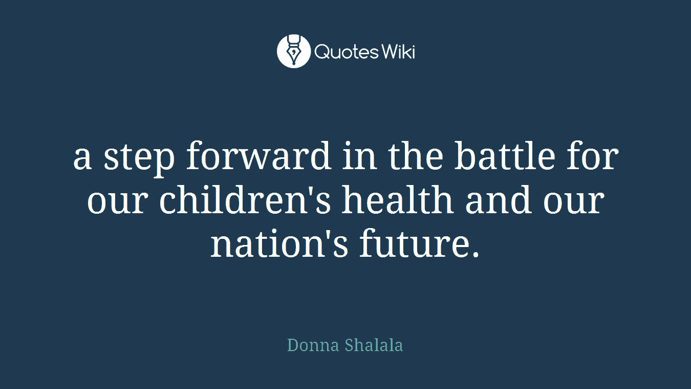a step forward in the battle for our children's health and our nation's future.