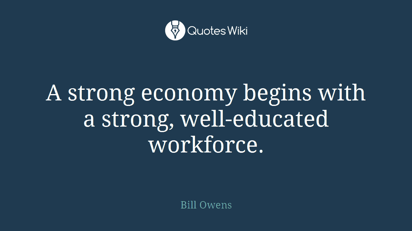 A strong economy begins with a strong, well-educated workforce.