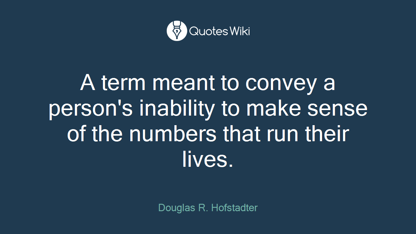 A term meant to convey a person's inability to make sense of the numbers that run their lives.