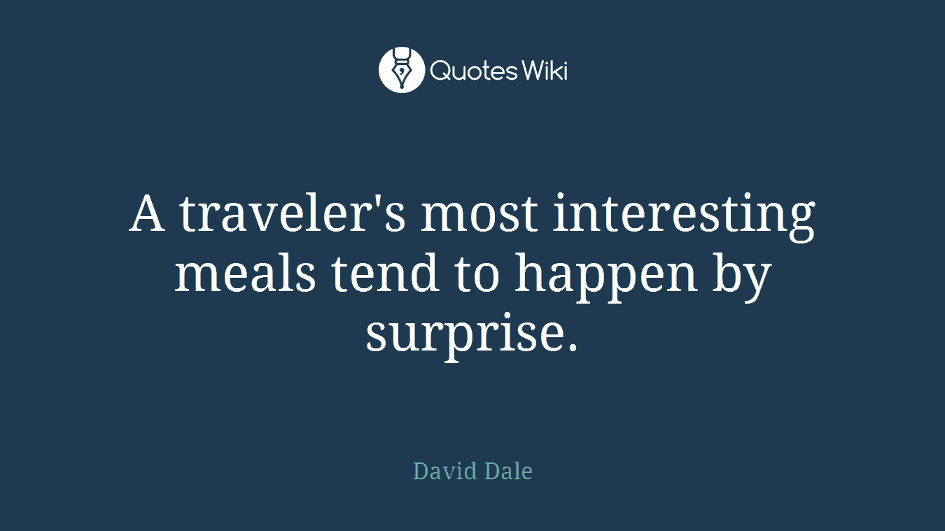 A traveler's most interesting meals tend to happen by surprise.