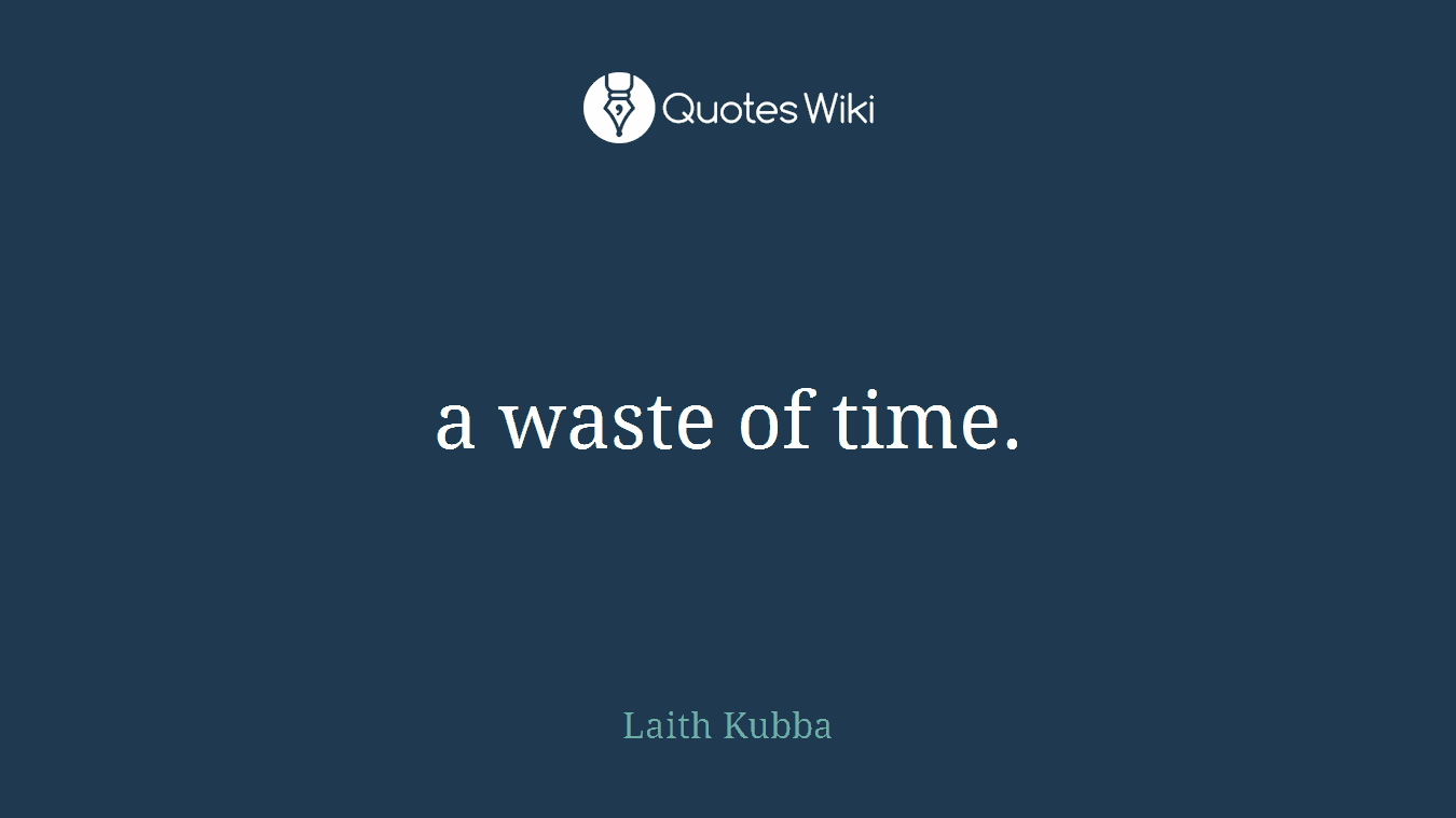 a waste of time.