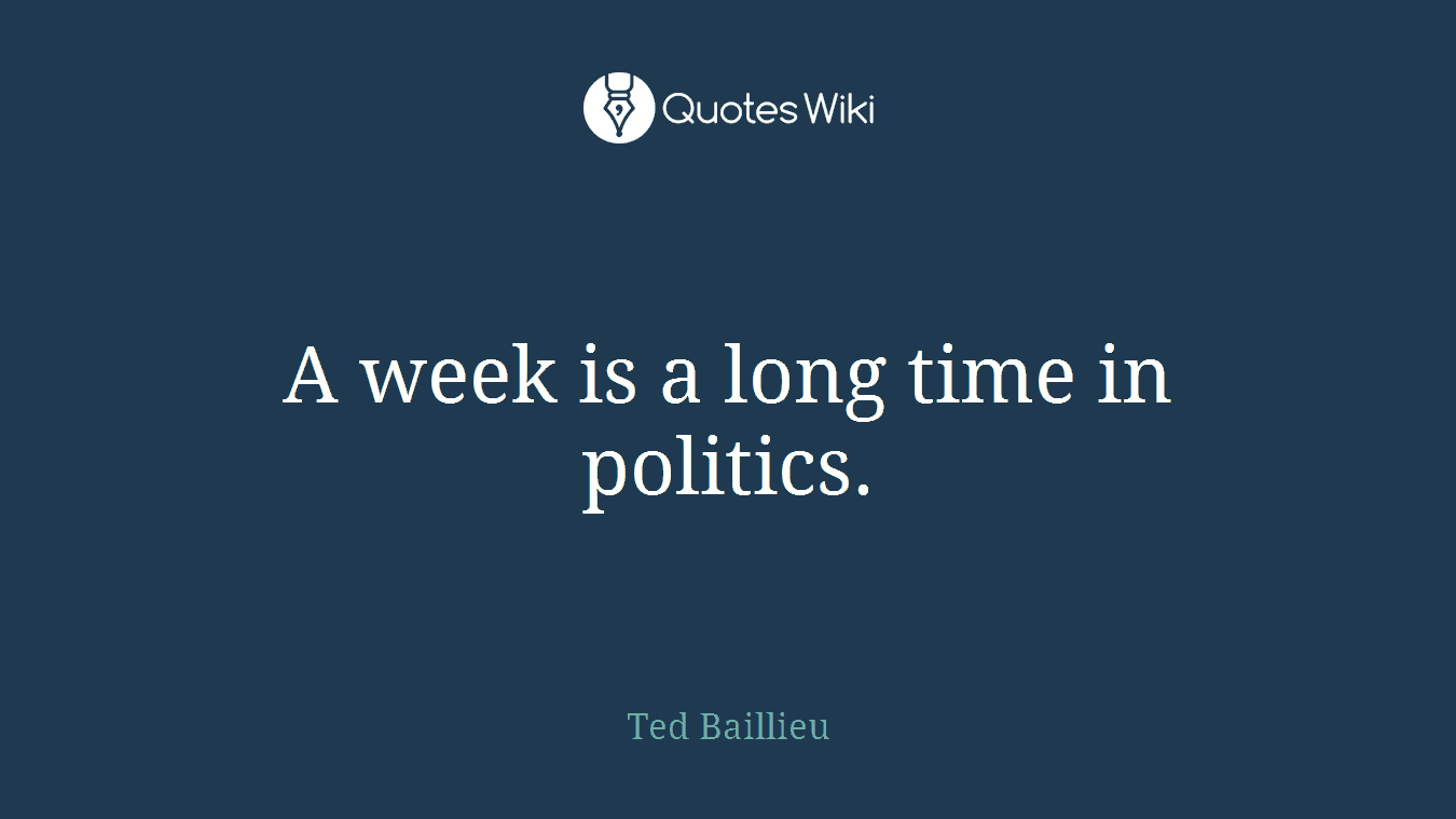 A week is a long time in politics.