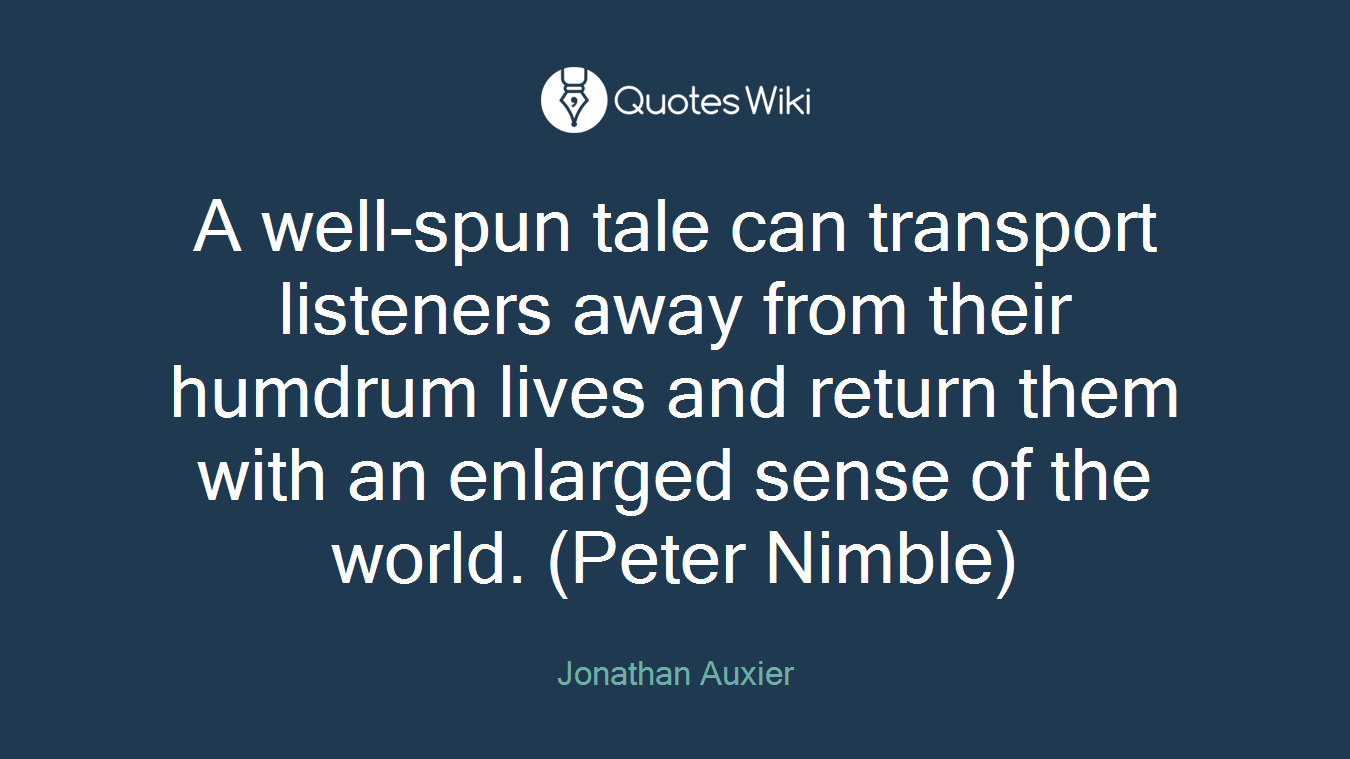 A well-spun tale can transport listeners away from their humdrum lives and return them with an enlarged sense of the world. (Peter Nimble)