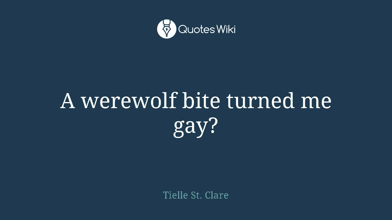 A werewolf bite turned me gay?