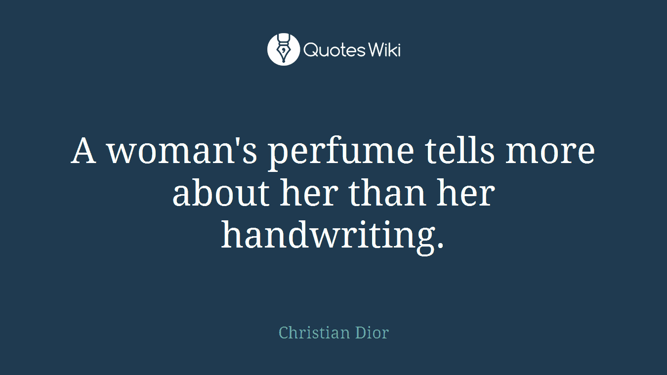 A woman's perfume tells more about her than her handwriting.