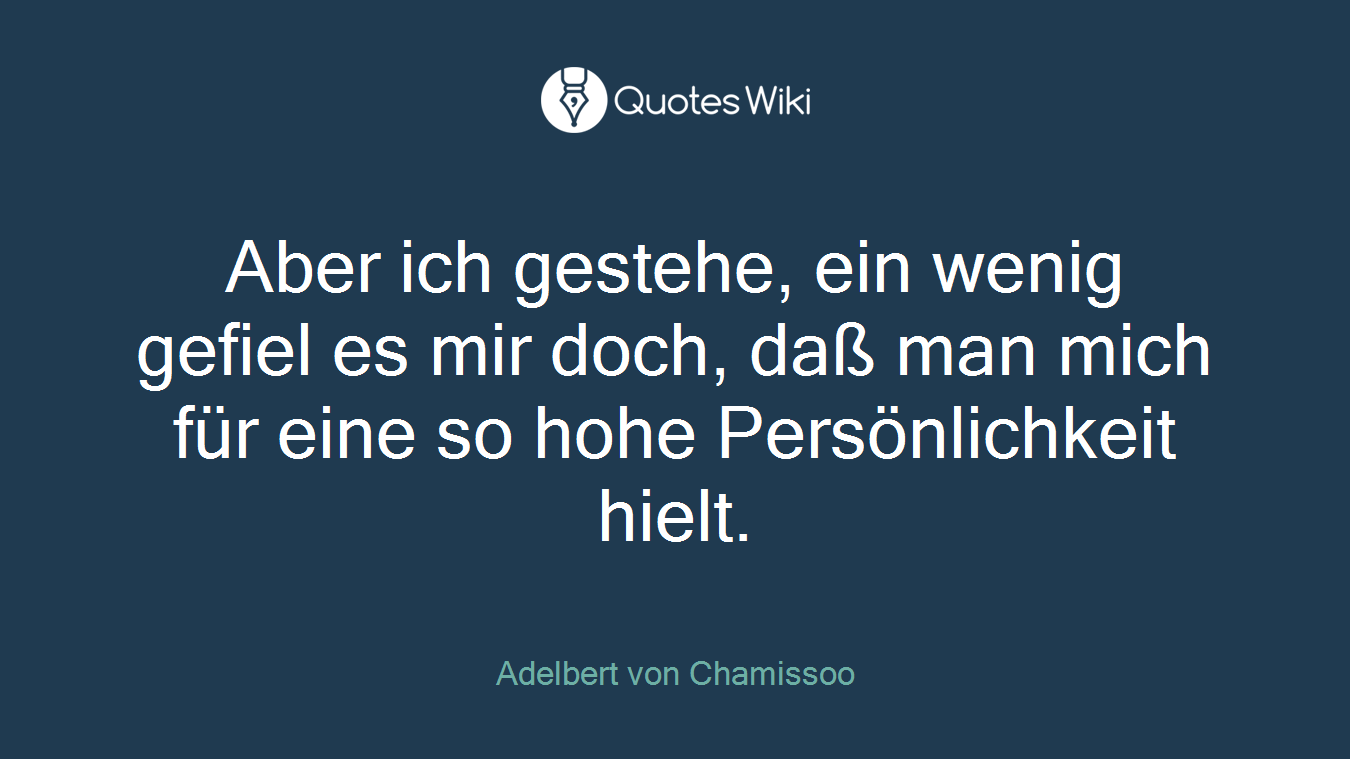 Aber ich gestehe, ein wenig gefiel es mir doch, daß man mich für eine so hohe Persönlichkeit hielt.