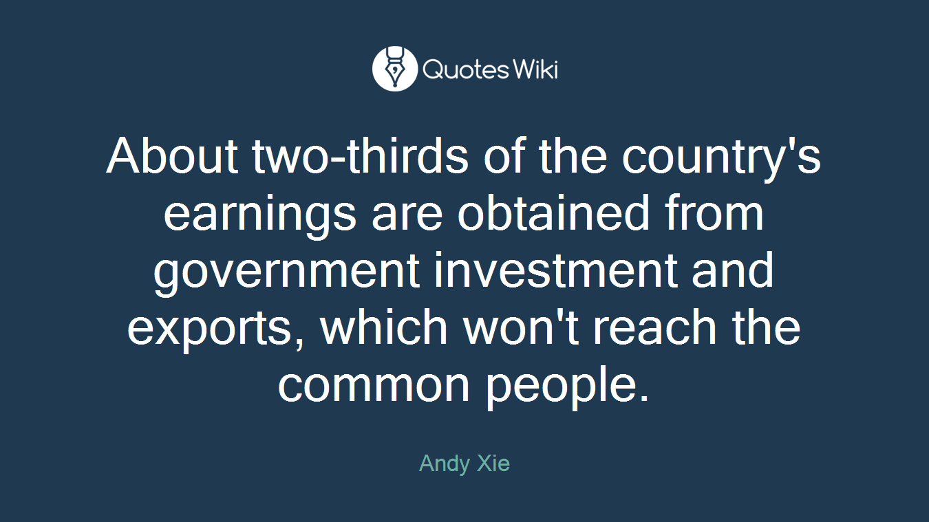 About two-thirds of the country's earnings are obtained from government investment and exports, which won't reach the common people.