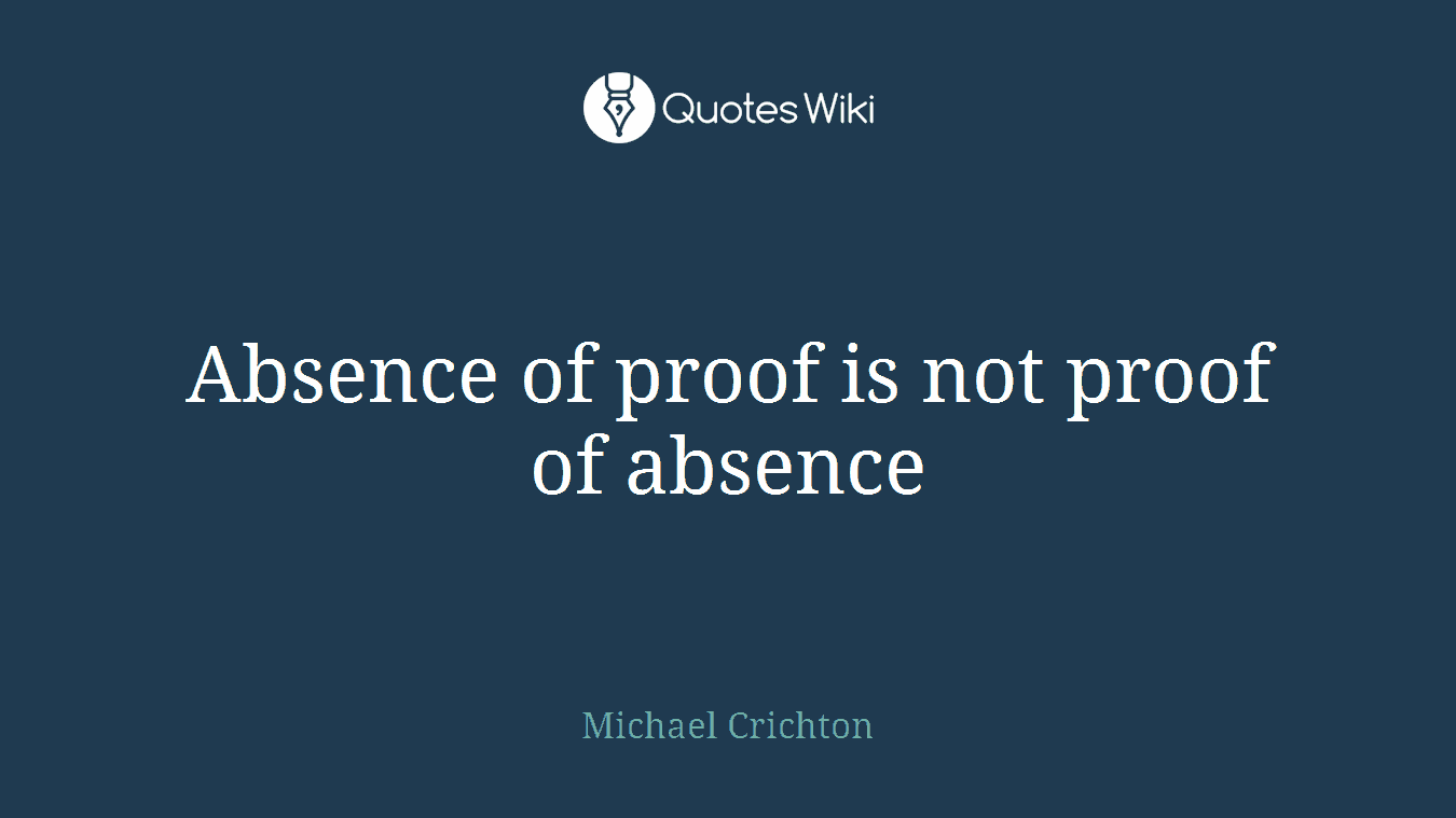 Absence of proof is not proof of absence