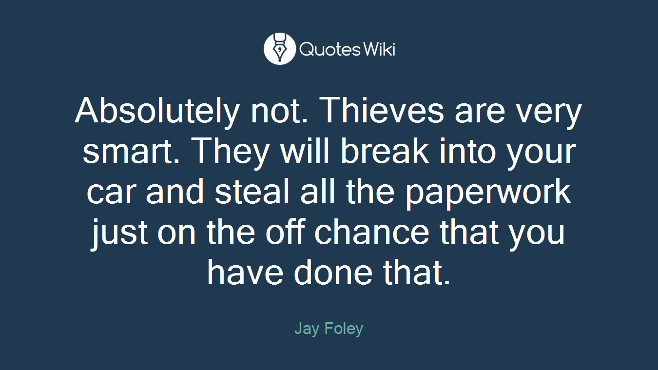 Absolutely not. Thieves are very smart. They will break into your car and steal all the paperwork just on the off chance that you have done that.