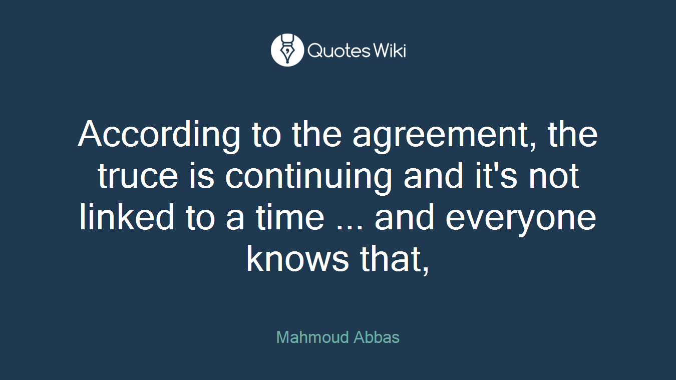 According to the agreement, the truce is continuing and it's not linked to a time ... and everyone knows that,