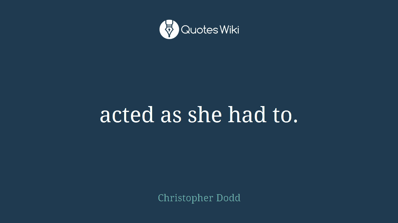 acted as she had to.