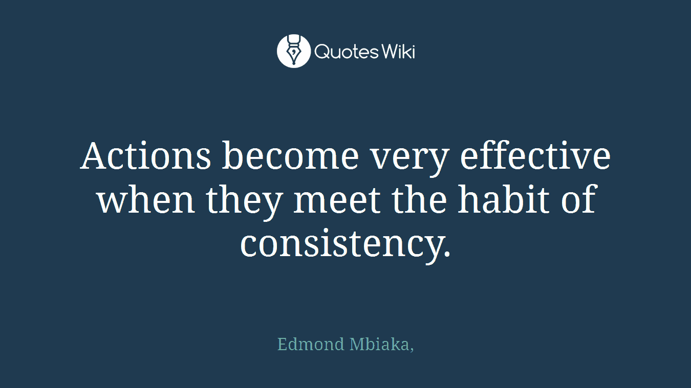 Actions become very effective when they meet the habit of consistency.