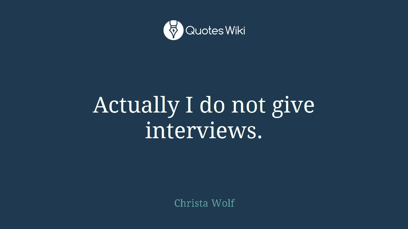 Actually I do not give interviews.