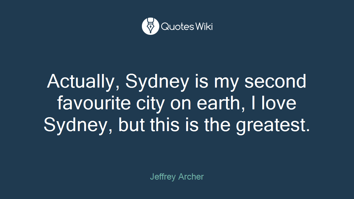 Actually, Sydney is my second favourite city on earth, I love Sydney, but this is the greatest.