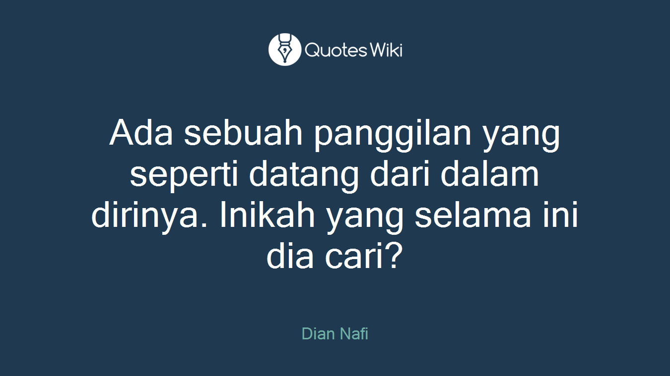Ada sebuah panggilan yang seperti datang dari dalam dirinya. Inikah yang selama ini dia cari?