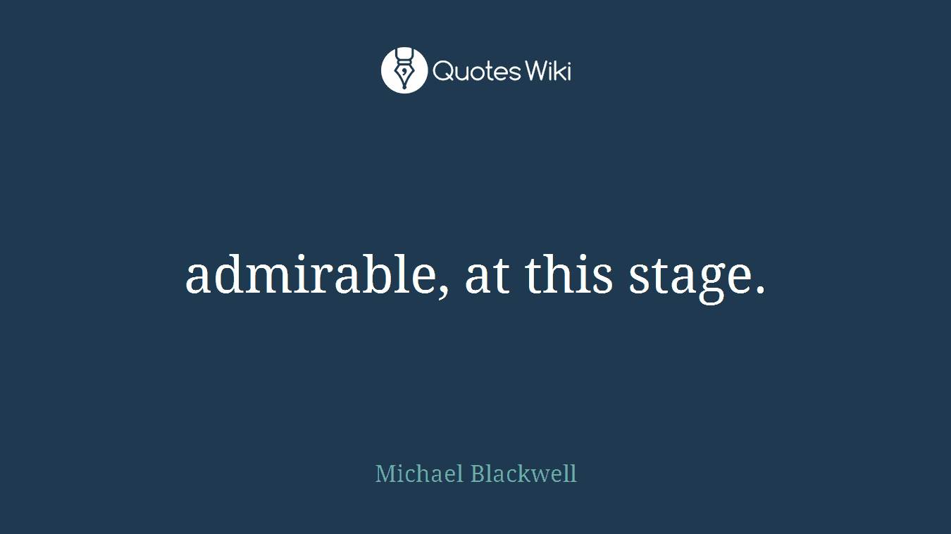 admirable, at this stage.