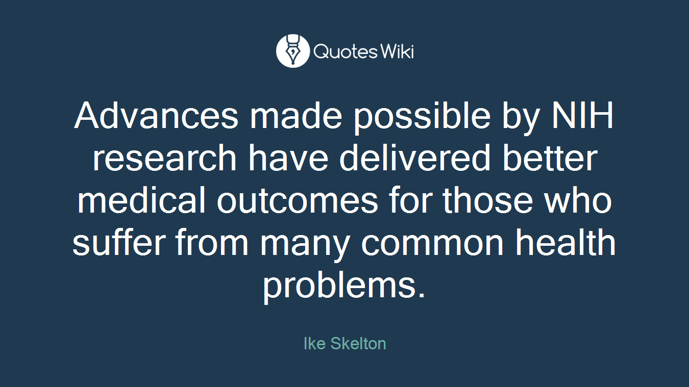 Advances made possible by NIH research have delivered better medical outcomes for those who suffer from many common health problems.