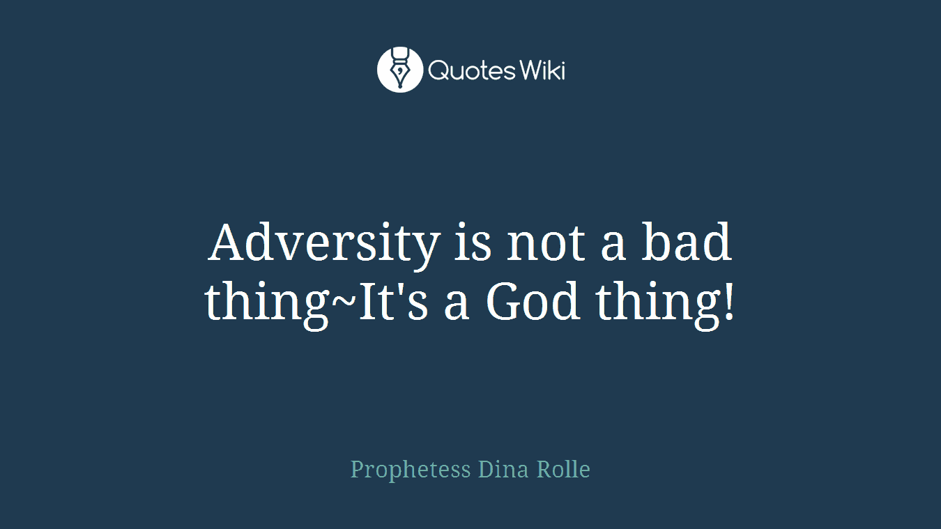 Adversity is not a bad thing~It's a God thing!