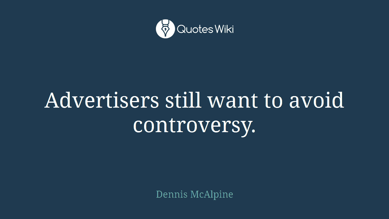 Advertisers still want to avoid controversy.