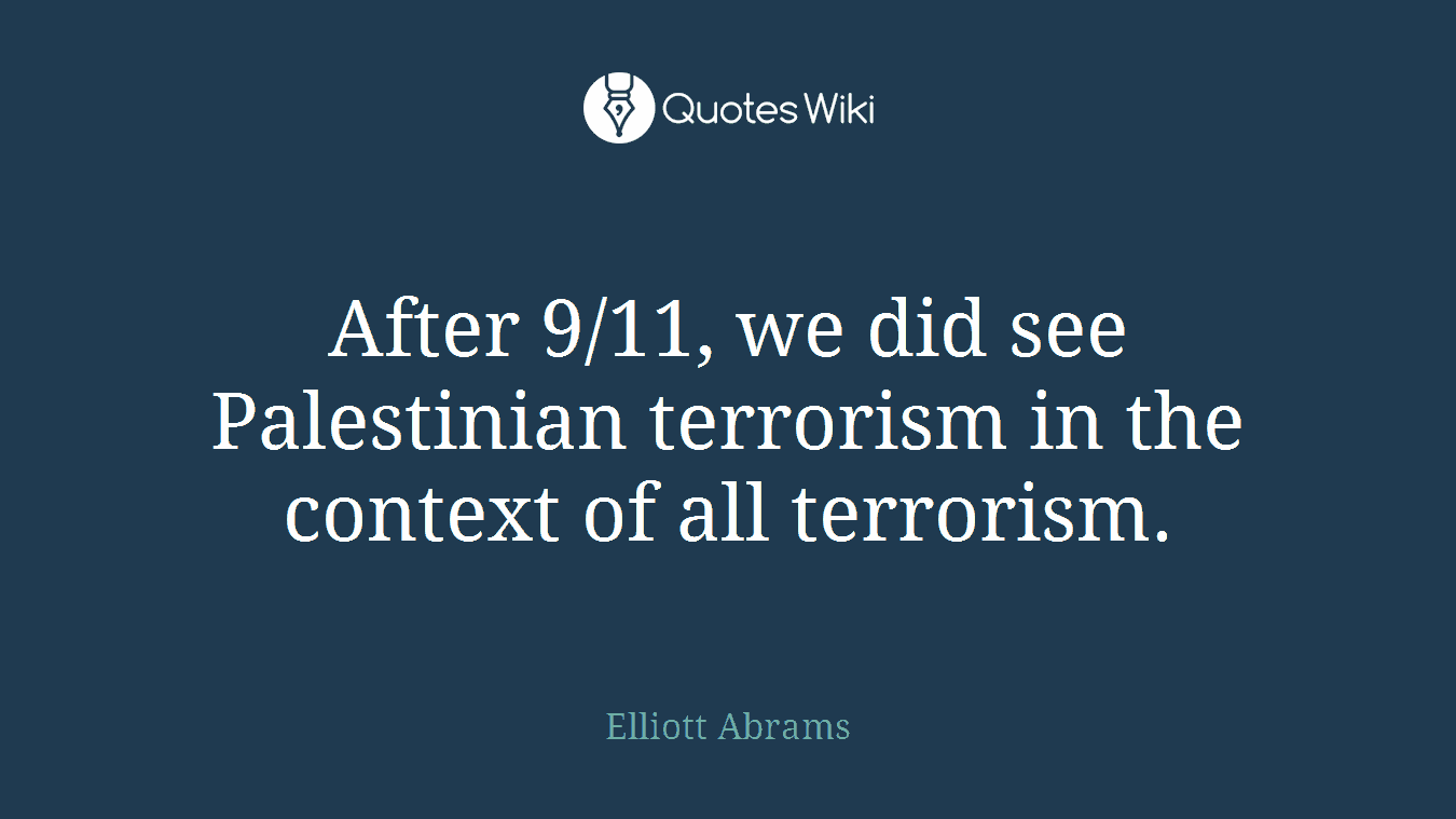 After 9/11, we did see Palestinian terrorism in the context of all terrorism.