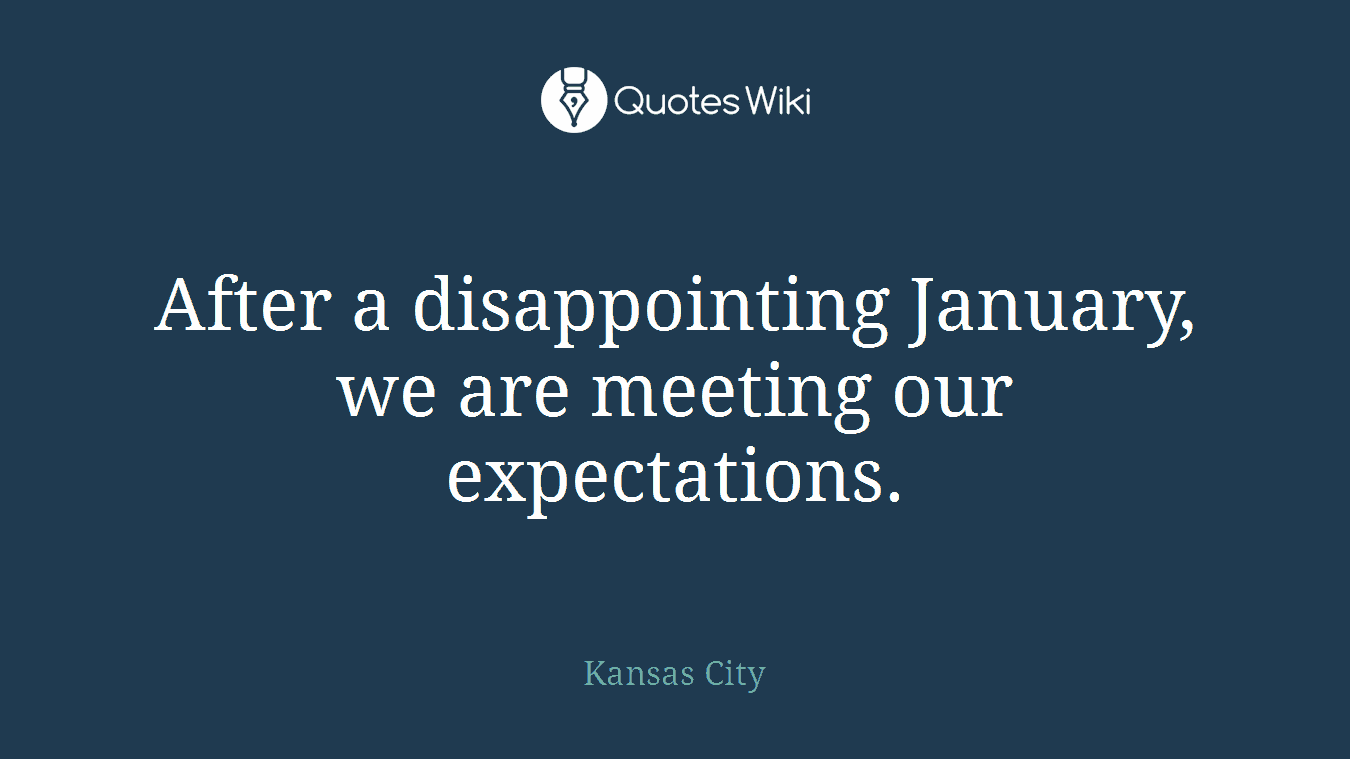 After a disappointing January, we are meeting our expectations.