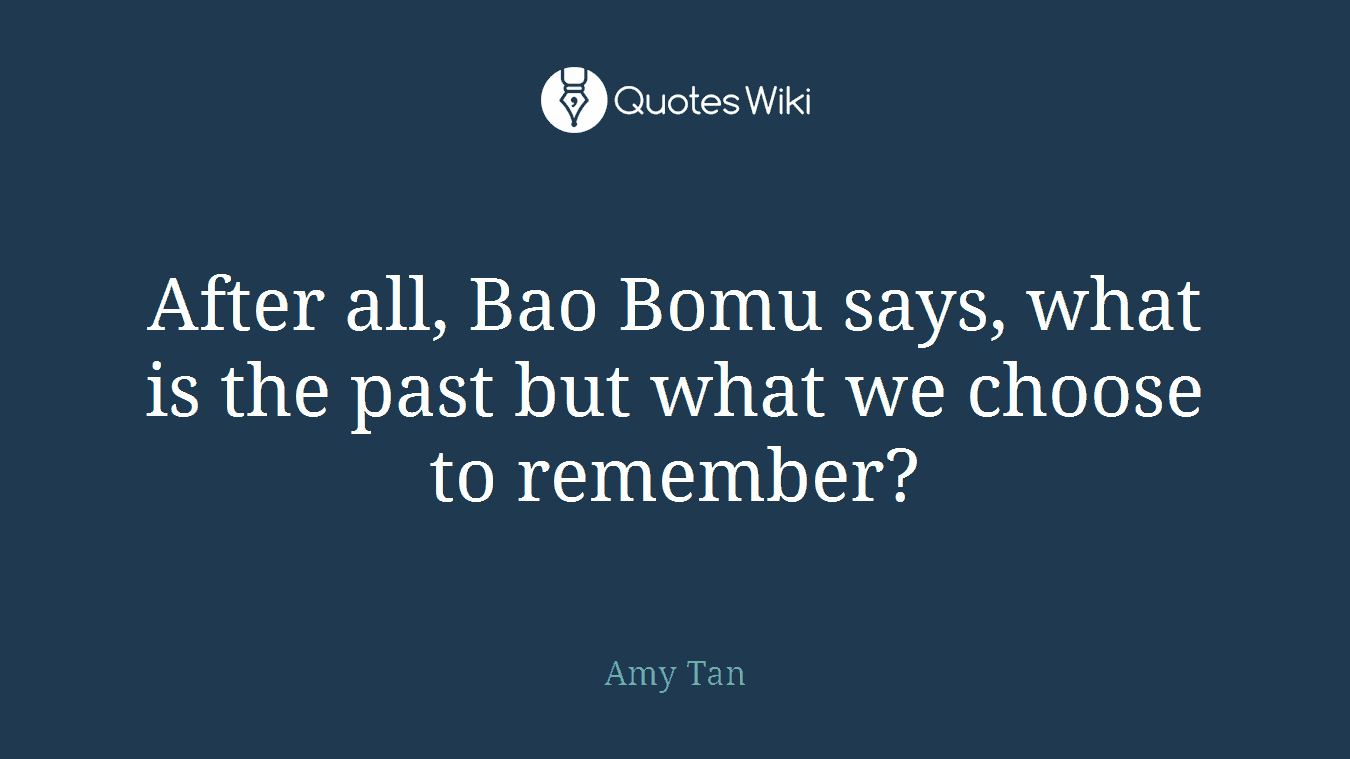 After all, Bao Bomu says, what is the past but what we choose to remember?