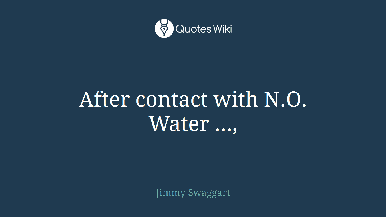After contact with N.O. Water ...,
