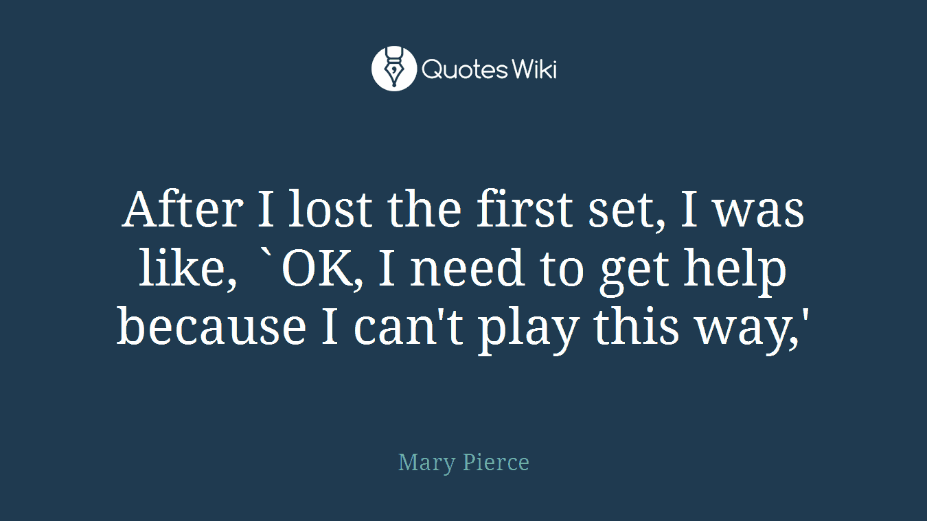 After I lost the first set, I was like, `OK, I need to get help because I can't play this way,'
