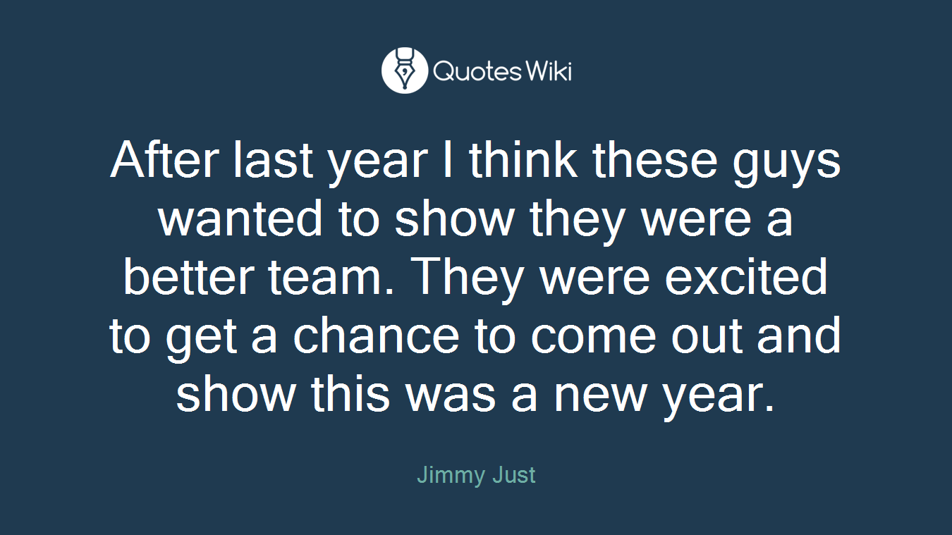 After last year I think these guys wanted to show they were a better team. They were excited to get a chance to come out and show this was a new year.