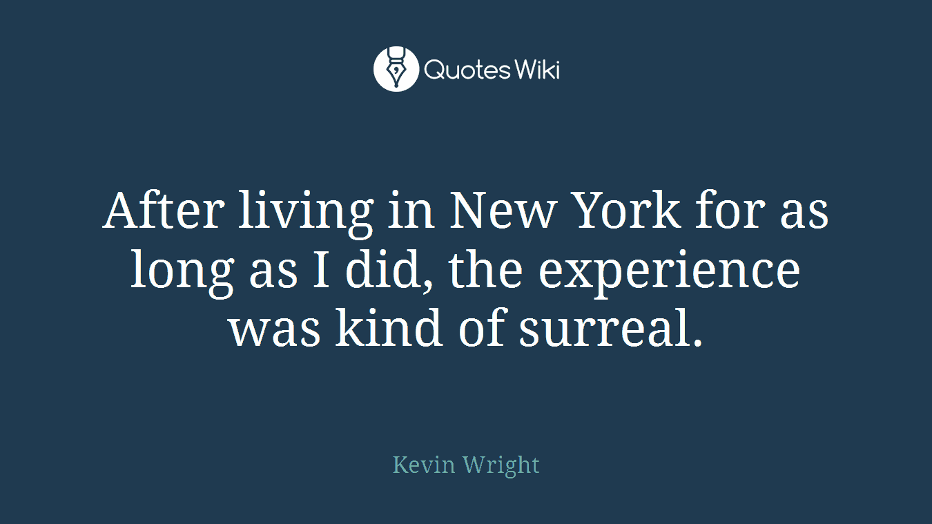 After living in New York for as long as I did, the experience was kind of surreal.