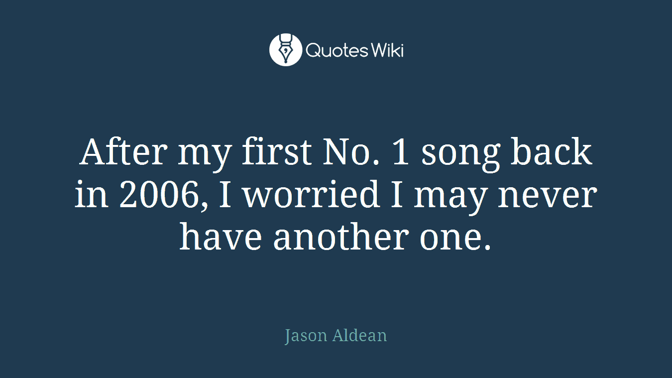 After my first No. 1 song back in 2006, I worried I may never have another one.