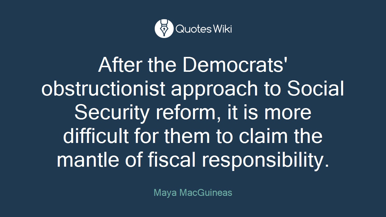 After the Democrats' obstructionist approach to Social Security reform, it is more difficult for them to claim the mantle of fiscal responsibility.